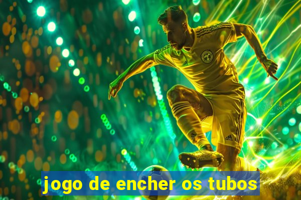 jogo de encher os tubos